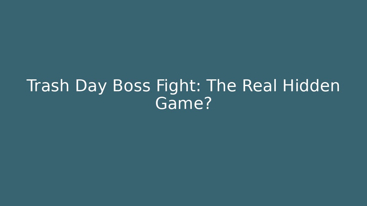 Trash Day Boss Fight: The Real Hidden Game?