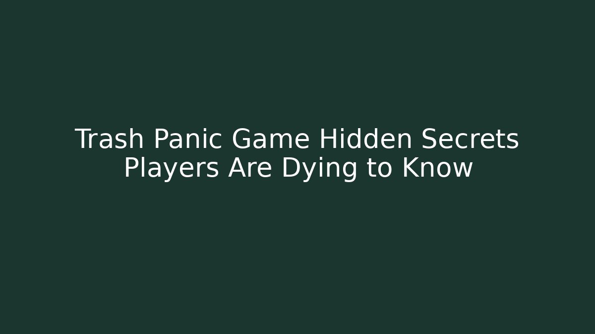 Trash Panic Game Hidden Secrets Players Are Dying to Know