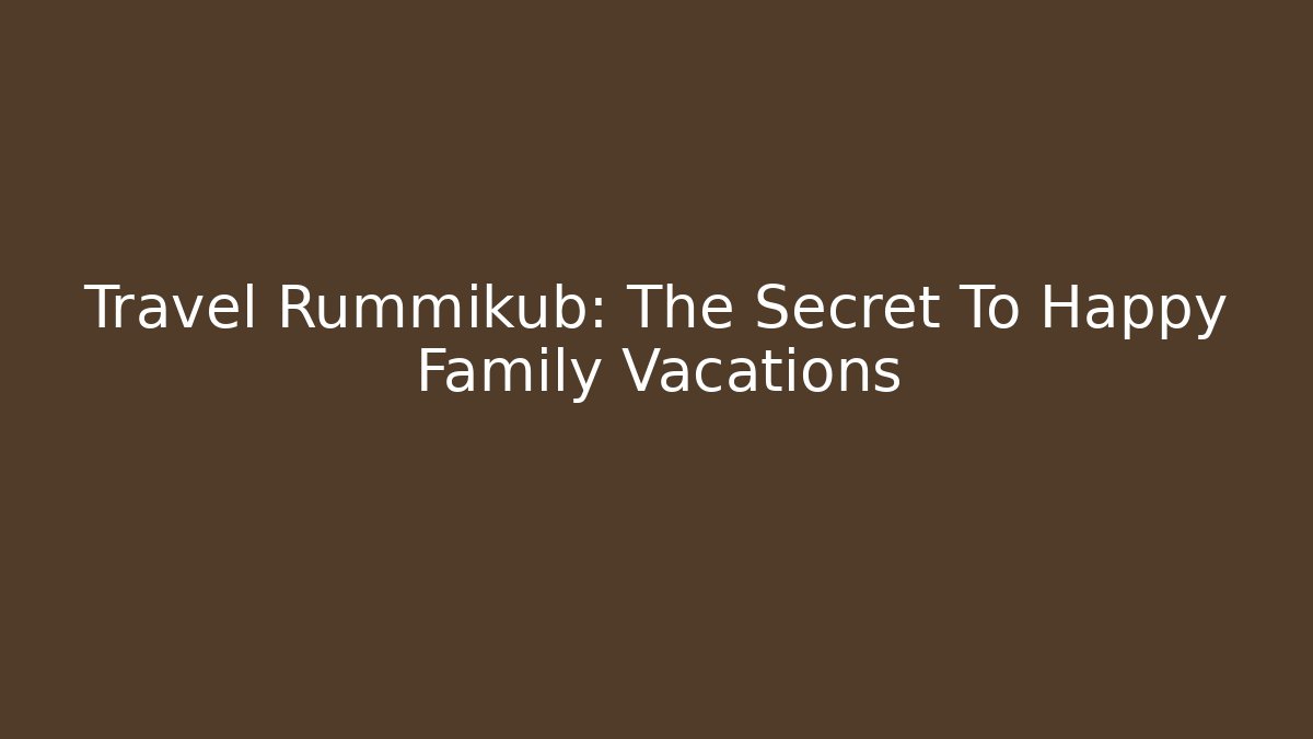 Travel Rummikub: The Secret To Happy Family Vacations