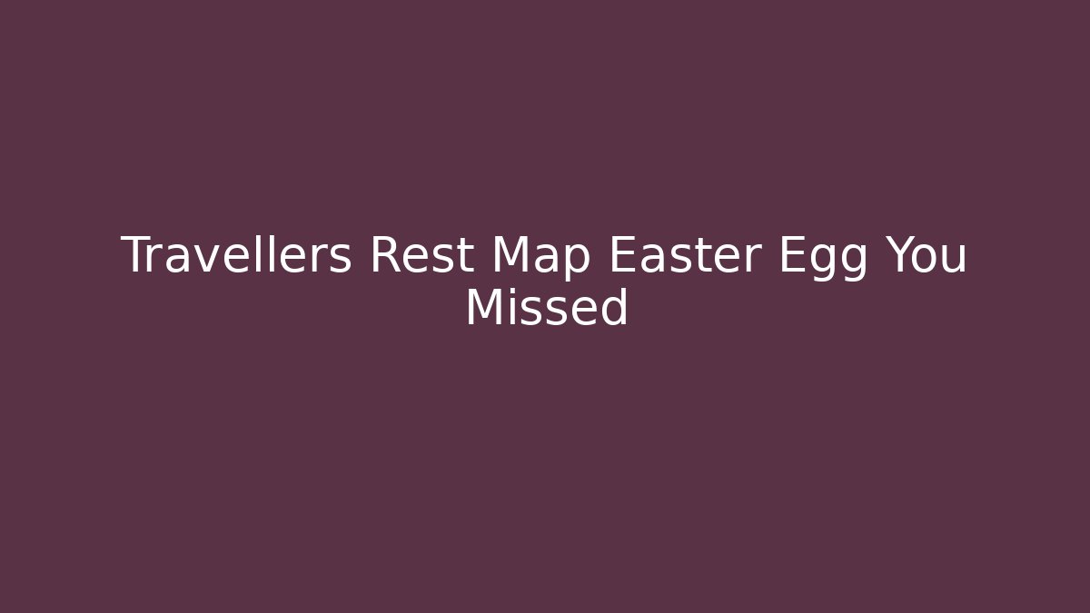 Travellers Rest Map Easter Egg You Missed - Critter Realm