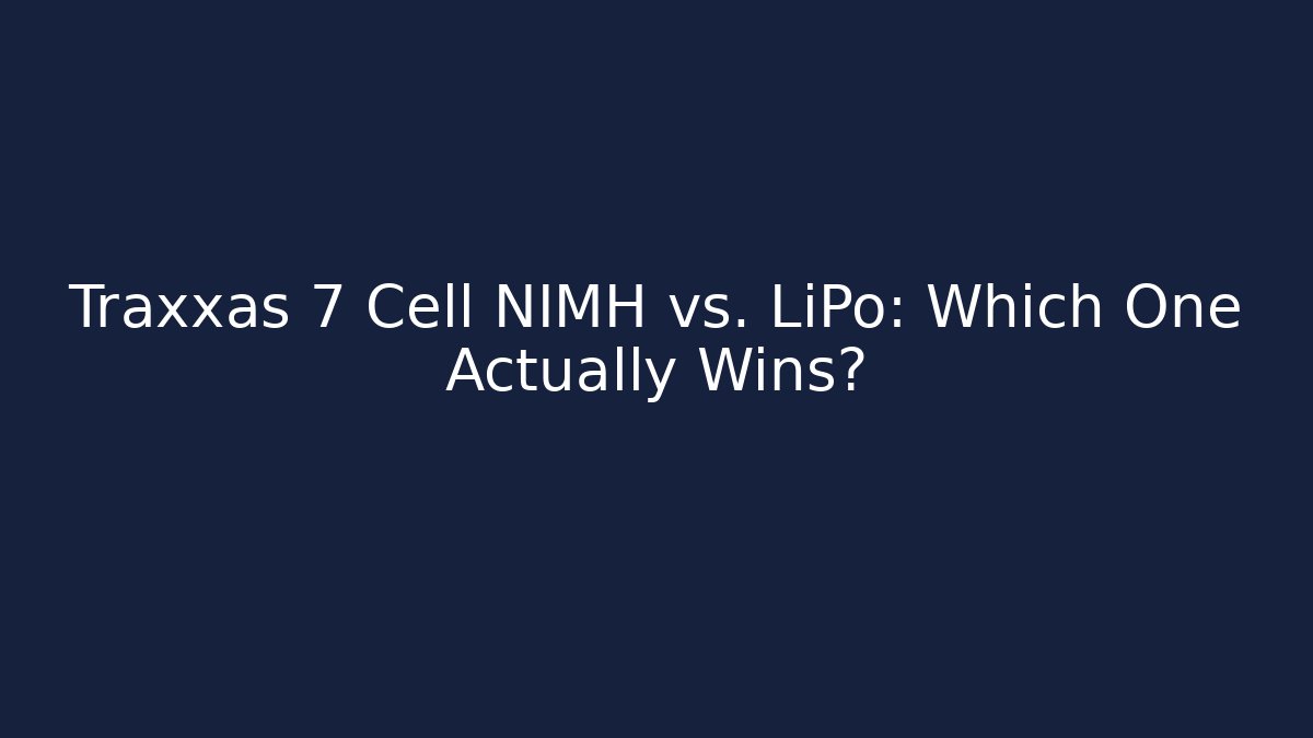 Traxxas 7 Cell NIMH vs. LiPo: Which One Actually Wins?