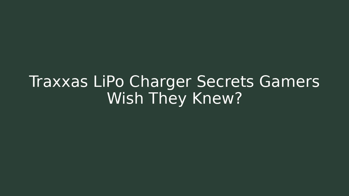 Traxxas LiPo Charger Secrets Gamers Wish They Knew?