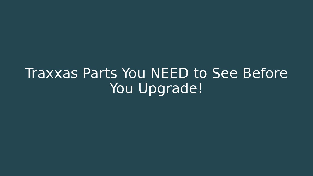 Traxxas Parts You NEED to See Before You Upgrade!
