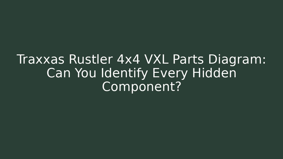 Traxxas Rustler 4x4 VXL Parts Diagram: Can You Identify Every Hidden Component?