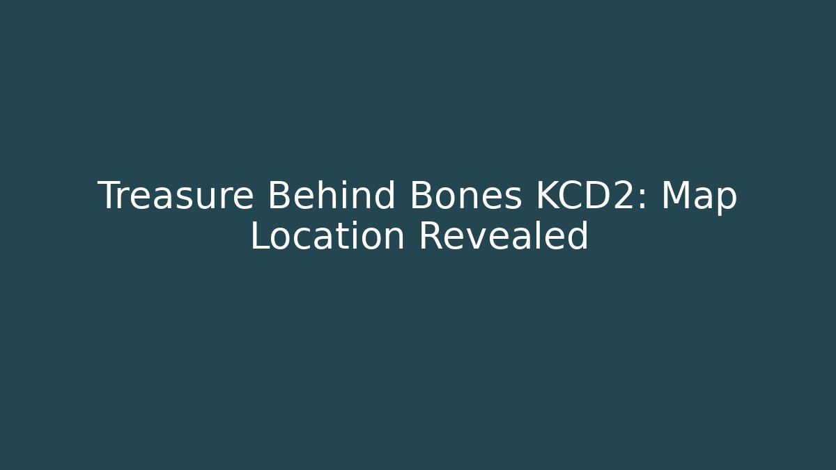 Treasure Behind Bones KCD2: Map Location Revealed - Critter Realm