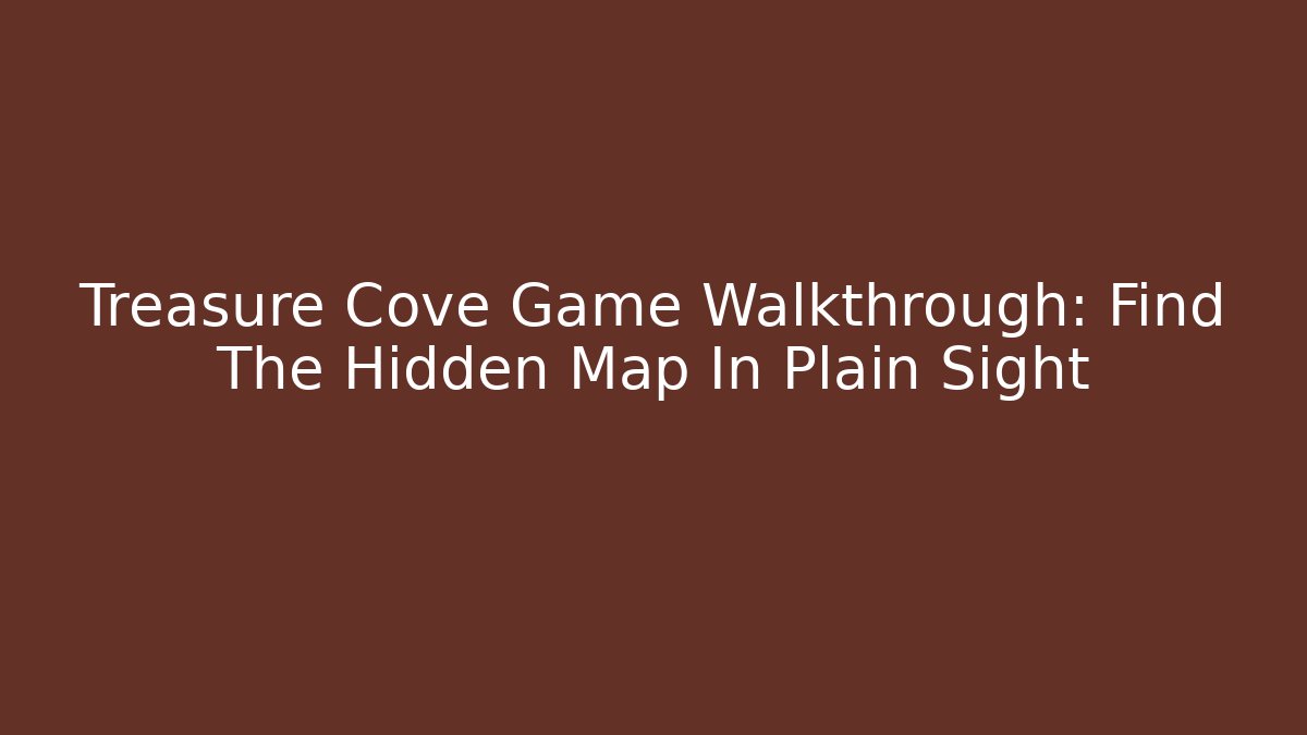 Treasure Cove Game Walkthrough: Find The Hidden Map In Plain Sight
