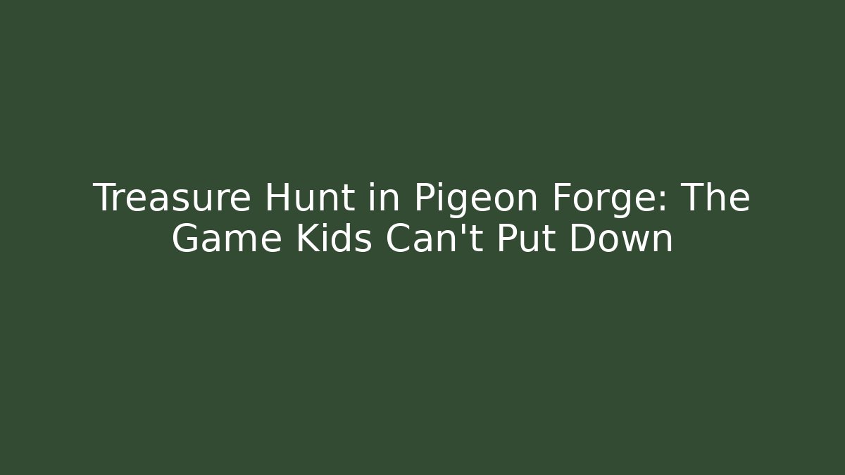 Treasure Hunt in Pigeon Forge: The Game Kids Can't Put Down