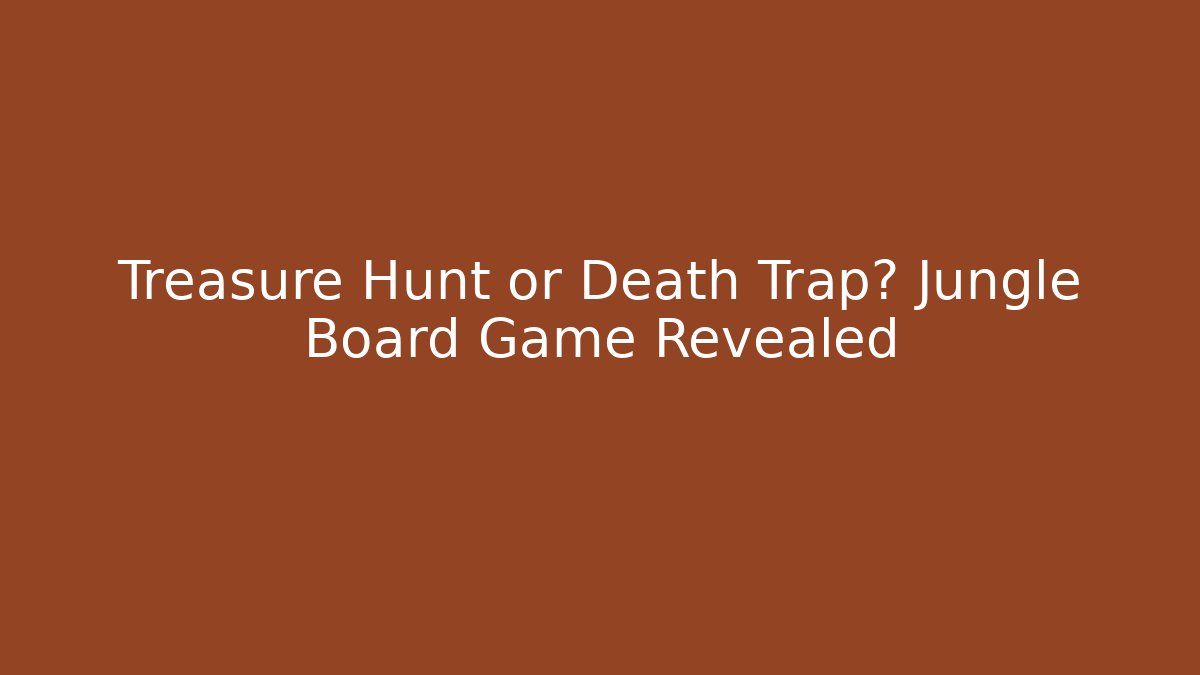 Treasure Hunt or Death Trap? Jungle Board Game Revealed