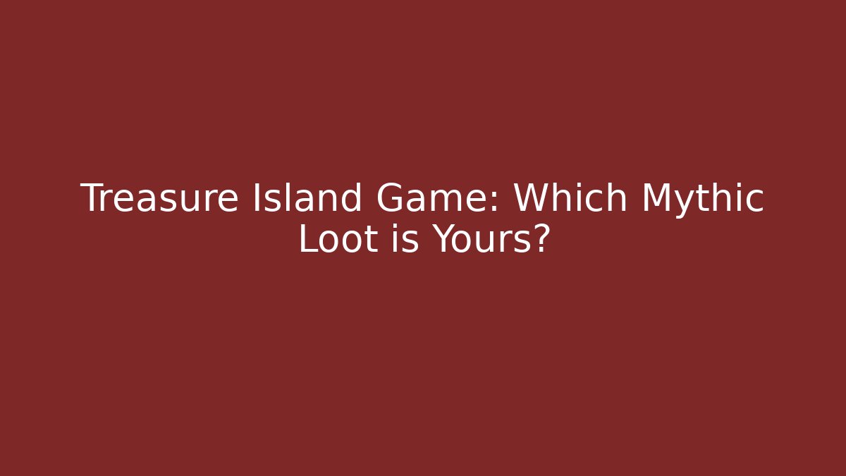 Treasure Island Game: Which Mythic Loot is Yours?