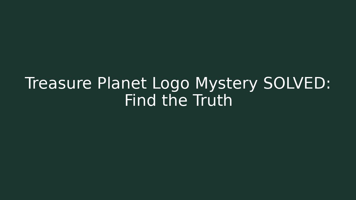 Treasure Planet Logo Mystery SOLVED: Find the Truth