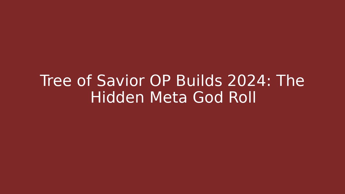 Tree of Savior OP Builds 2024: The Hidden Meta God Roll