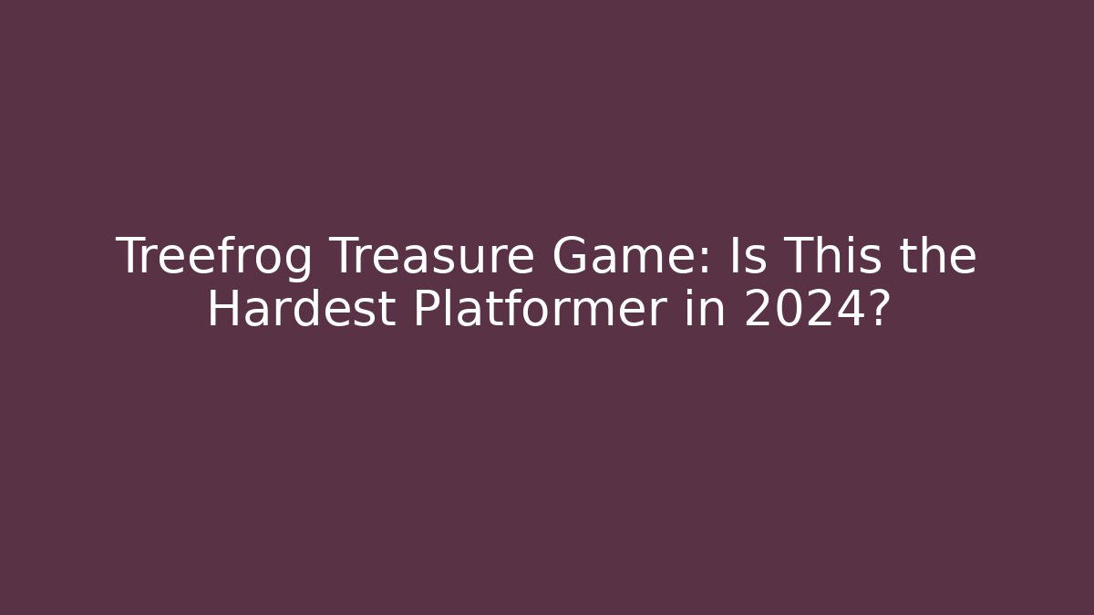 Treefrog Treasure Game: Is This the Hardest Platformer in 2024?