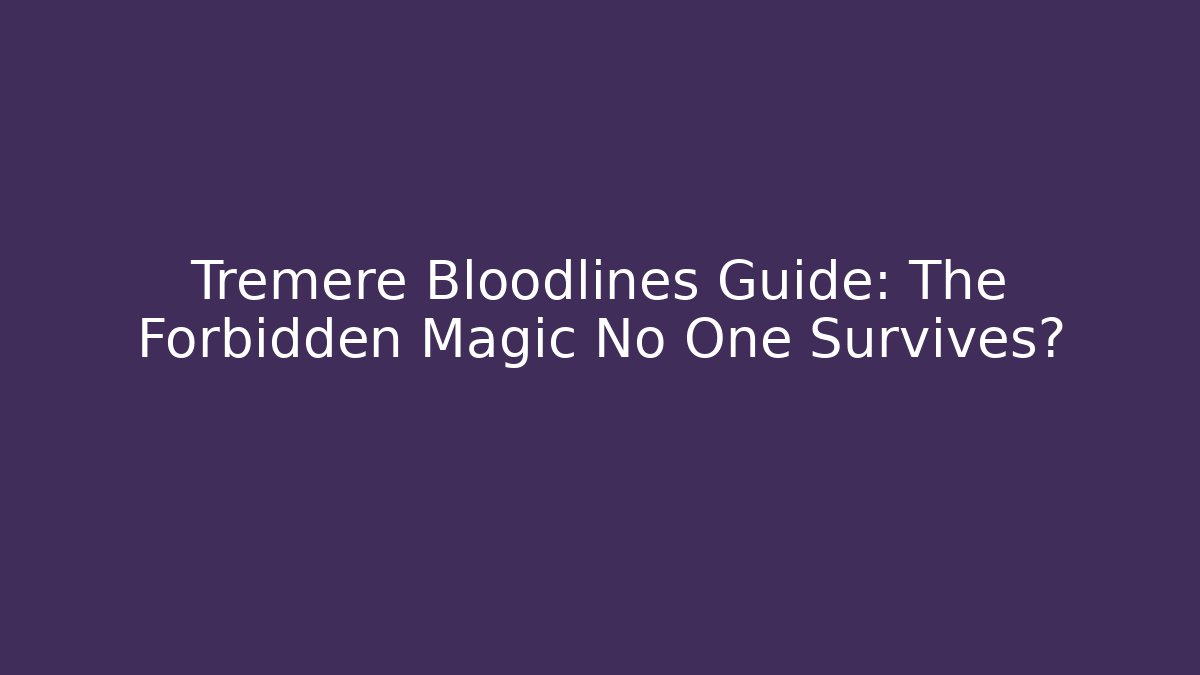 Tremere Bloodlines Guide: The Forbidden Magic No One Survives?