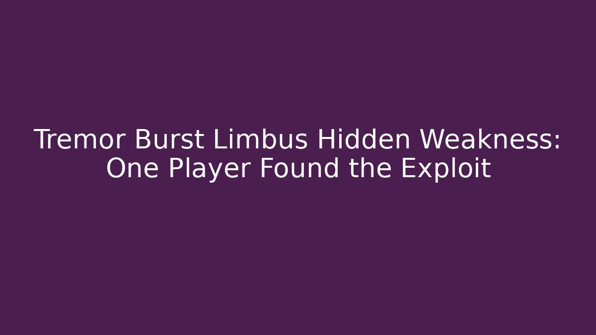Tremor Burst Limbus Hidden Weakness: One Player Found the Exploit - Critter Realm
