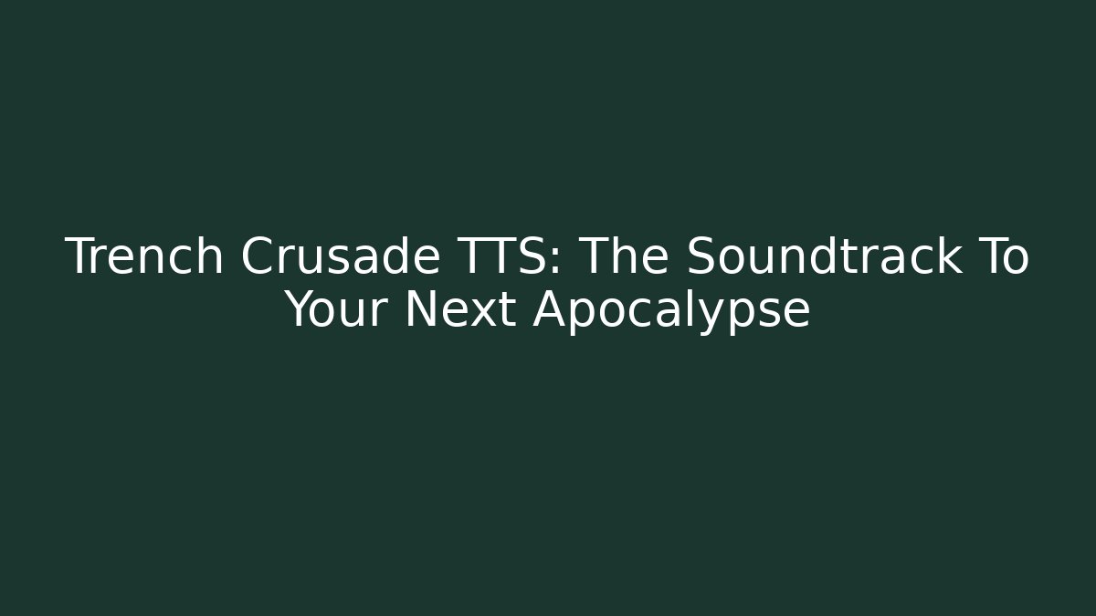 Trench Crusade TTS: The Soundtrack To Your Next Apocalypse