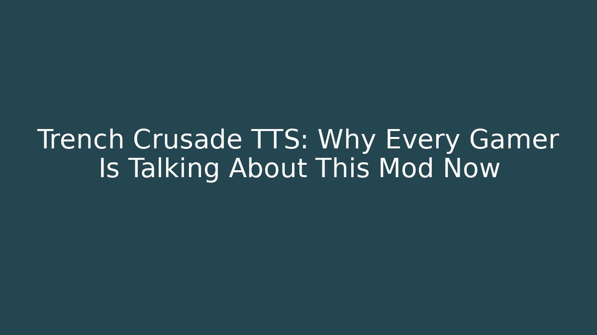 Trench Crusade TTS: Why Every Gamer Is Talking About This Mod Now
