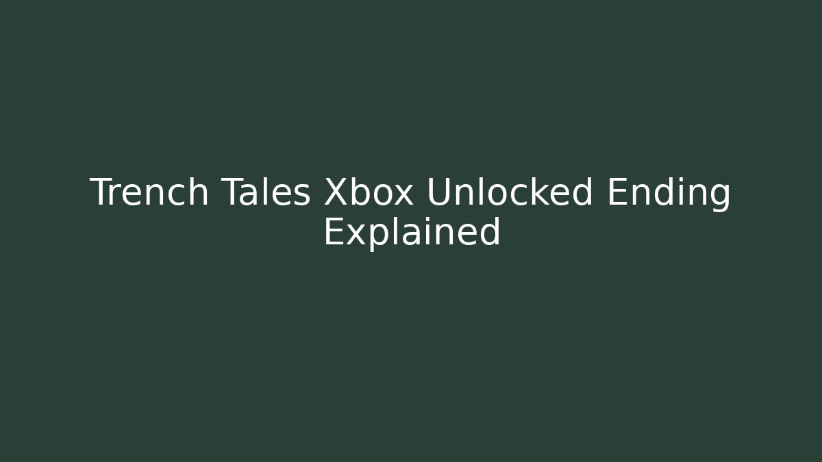 Trench Tales Xbox Unlocked Ending Explained - Critter Realm