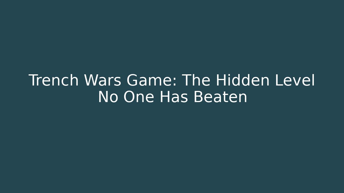 Trench Wars Game: The Hidden Level No One Has Beaten