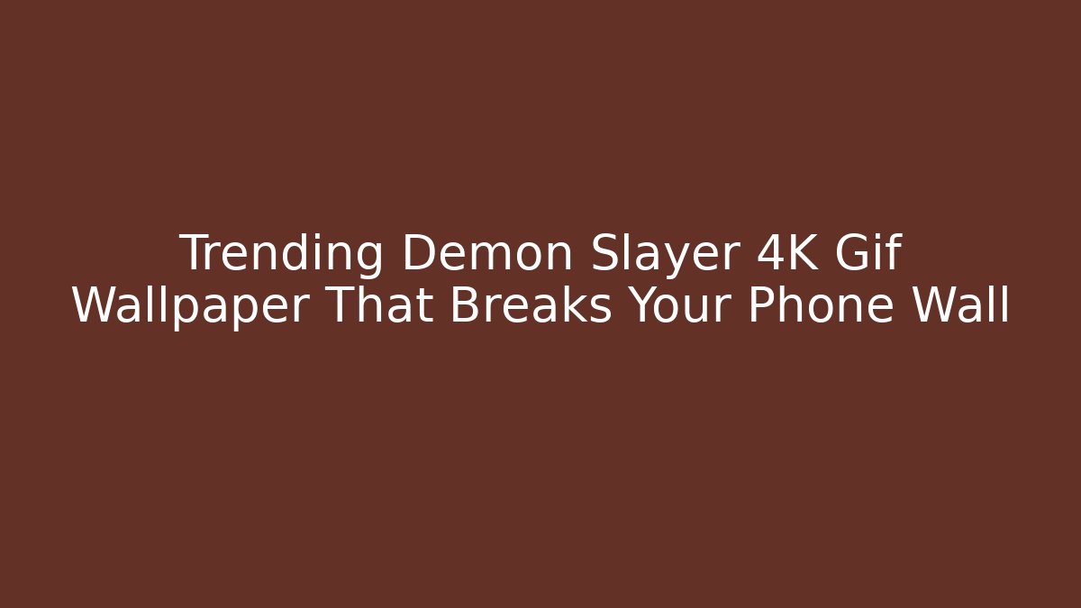 Trending Demon Slayer 4K Gif Wallpaper That Breaks Your Phone Wall
