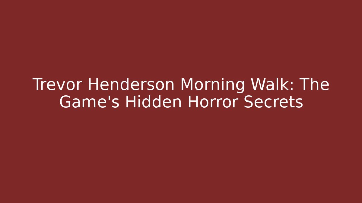 Trevor Henderson Morning Walk: The Game's Hidden Horror Secrets
