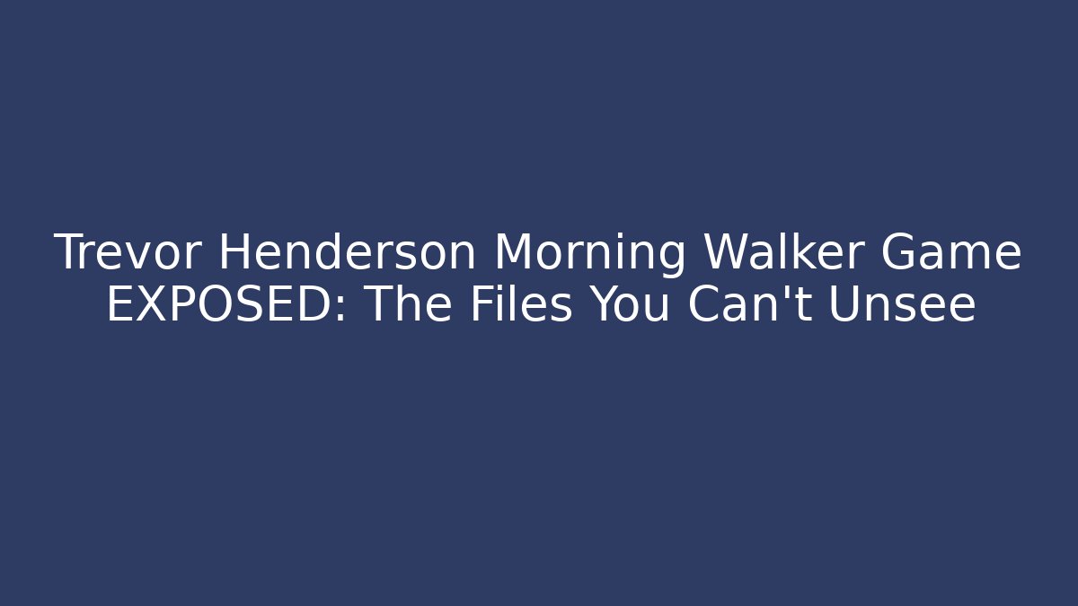 Trevor Henderson Morning Walker Game EXPOSED: The Files You Can't Unsee