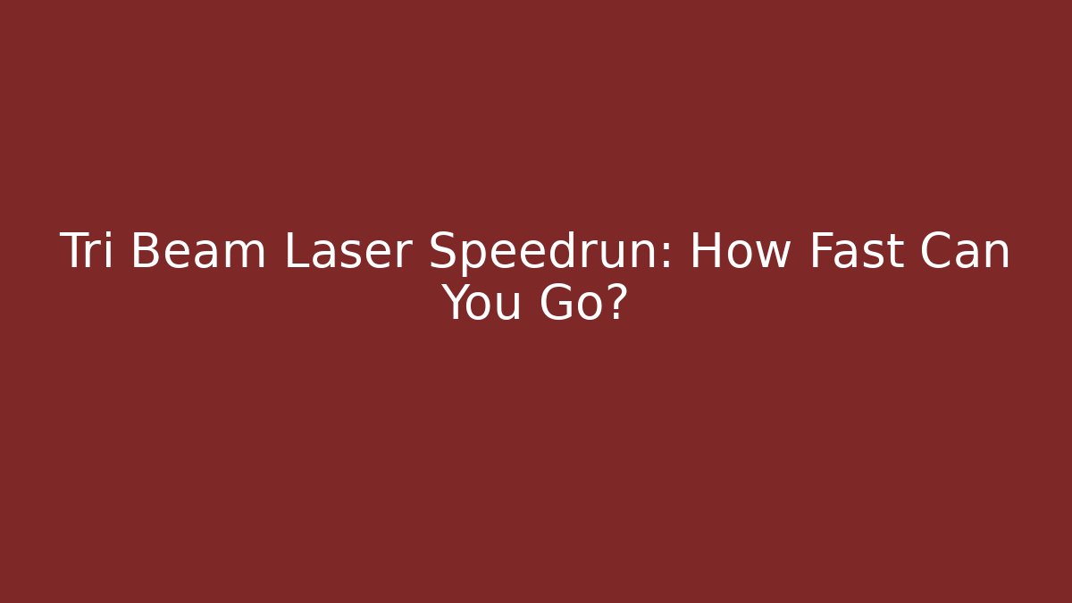 Tri Beam Laser Speedrun: How Fast Can You Go?