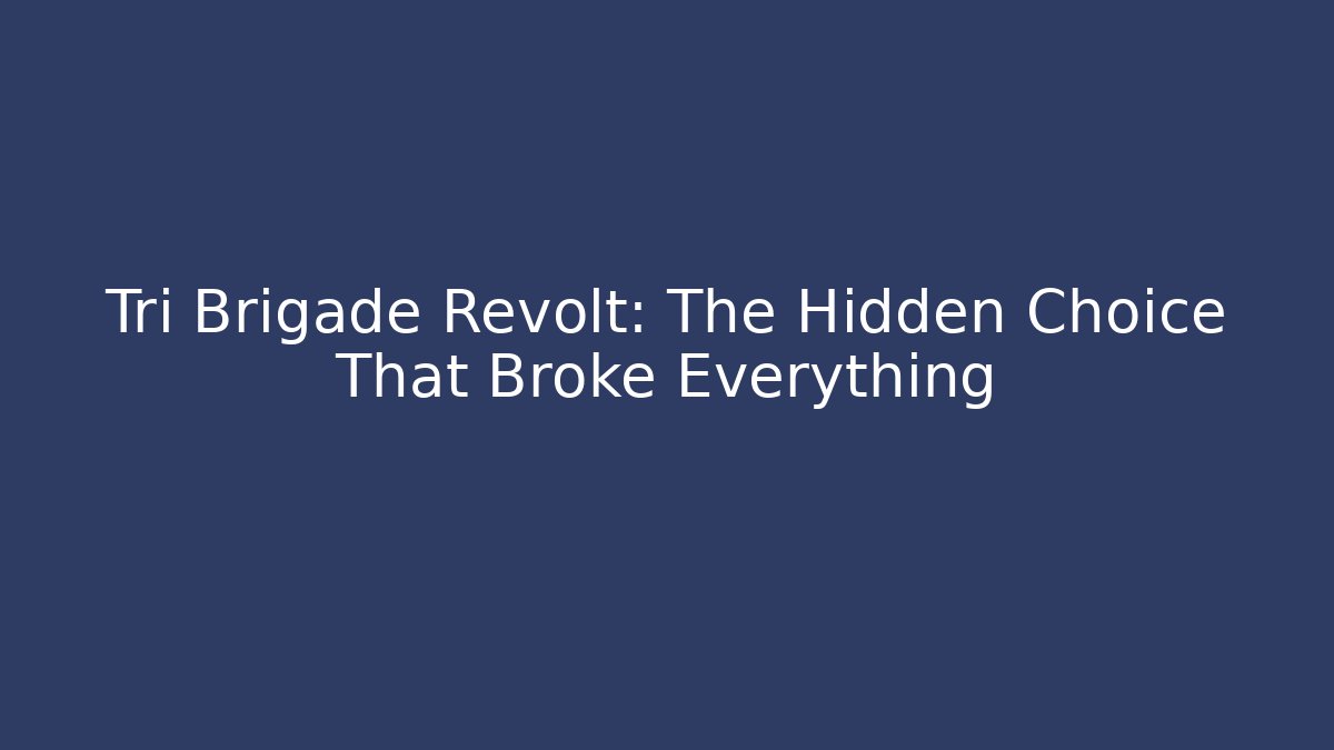 Tri Brigade Revolt: The Hidden Choice That Broke Everything
