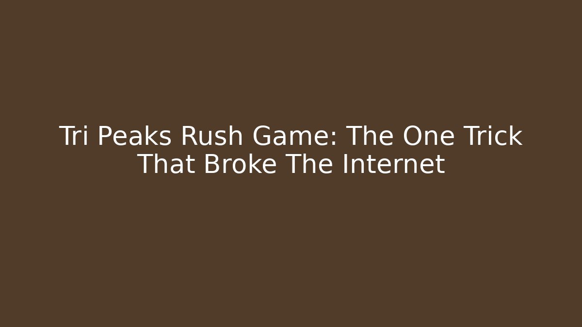 Tri Peaks Rush Game: The One Trick That Broke The Internet