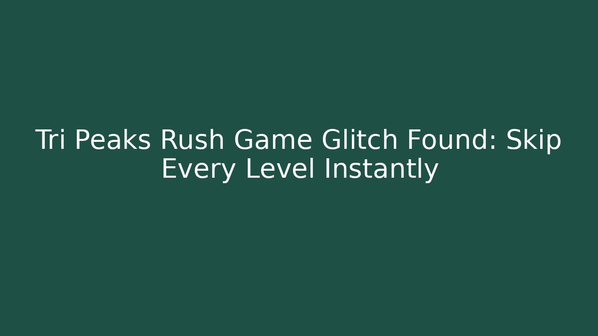 Tri Peaks Rush Game Glitch Found: Skip Every Level Instantly
