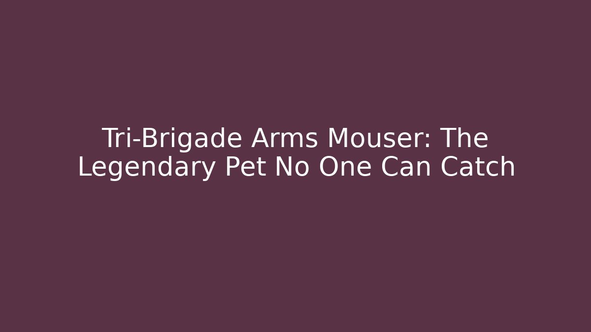 Tri-Brigade Arms Mouser: The Legendary Pet No One Can Catch
