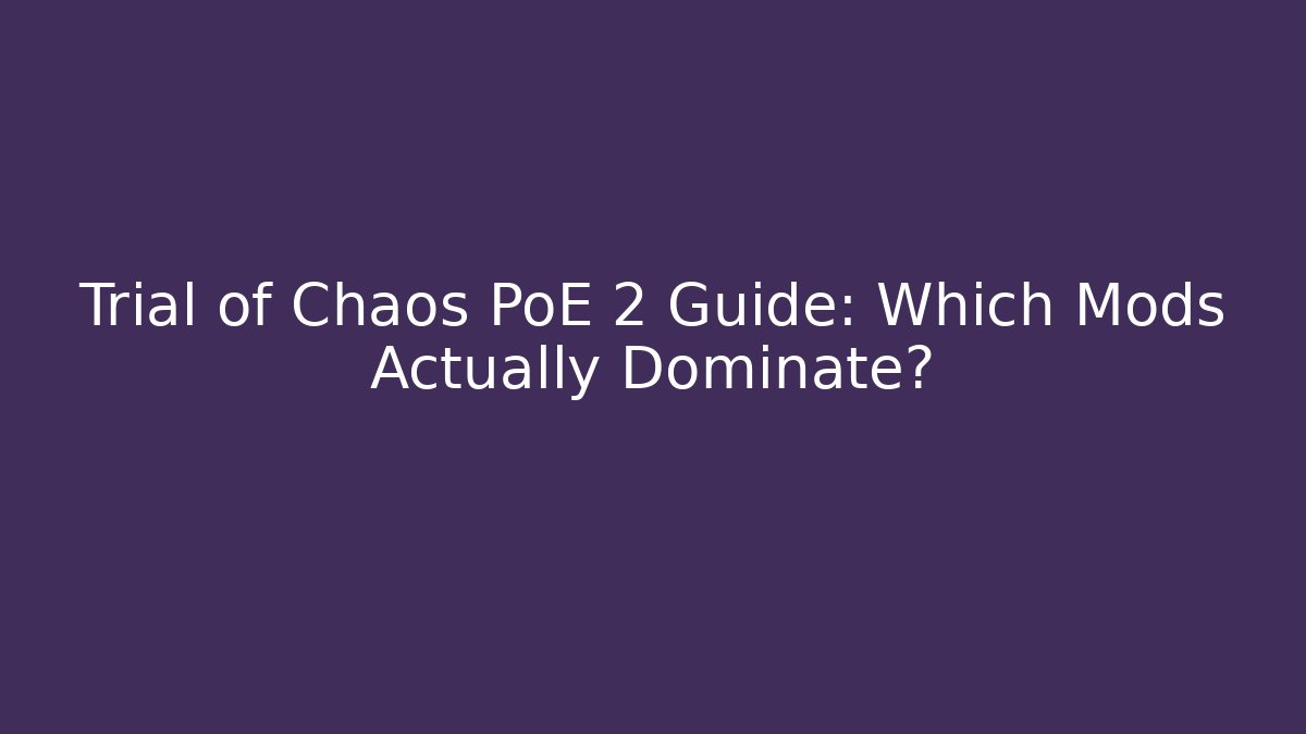 Trial of Chaos PoE 2 Guide: Which Mods Actually Dominate?