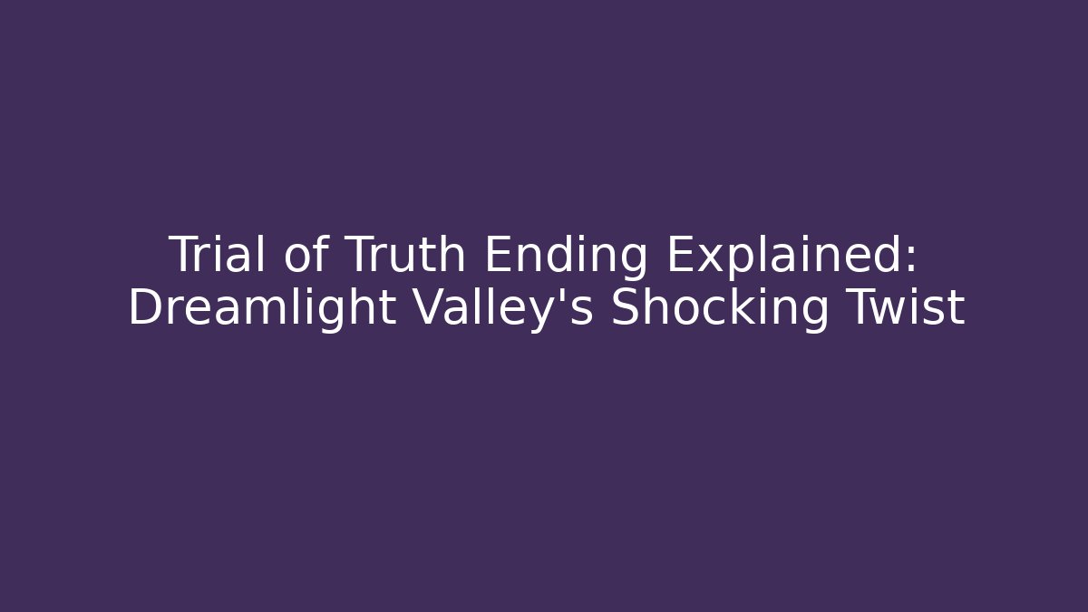 Trial of Truth Ending Explained: Dreamlight Valley's Shocking Twist