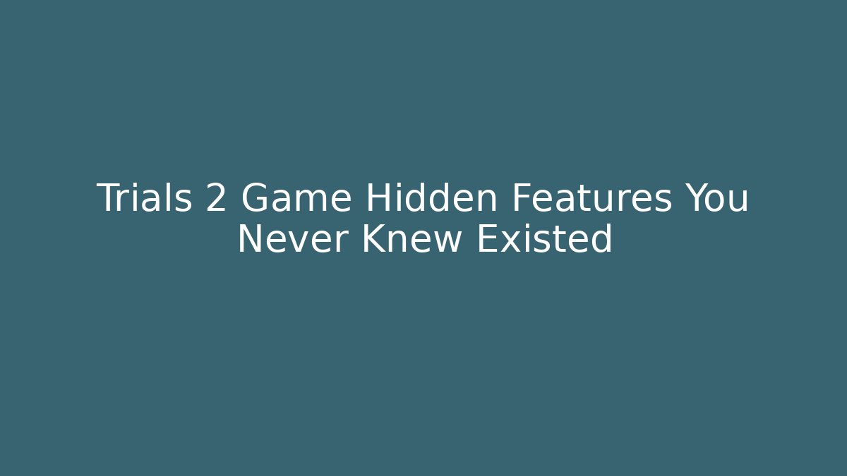 Trials 2 Game Hidden Features You Never Knew Existed