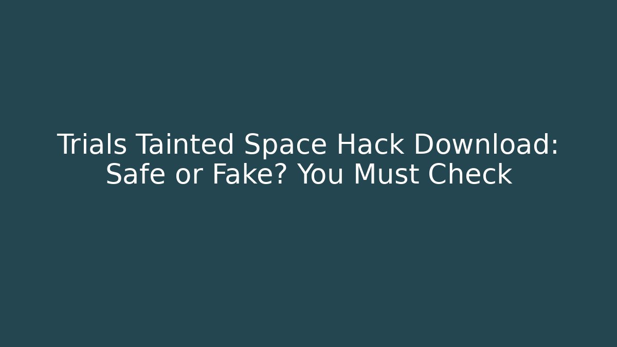 Trials Tainted Space Hack Download: Safe or Fake? You Must Check - Critter Realm