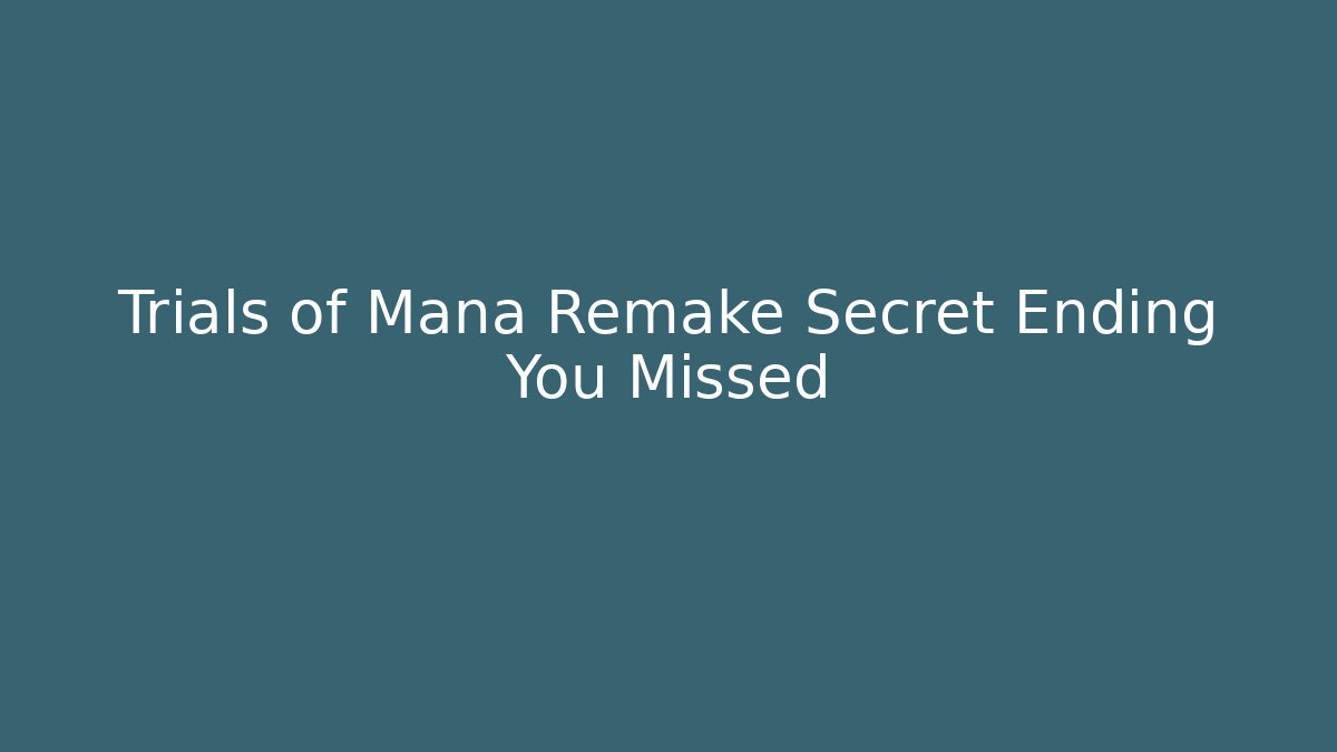 Trials of Mana Remake Secret Ending You Missed