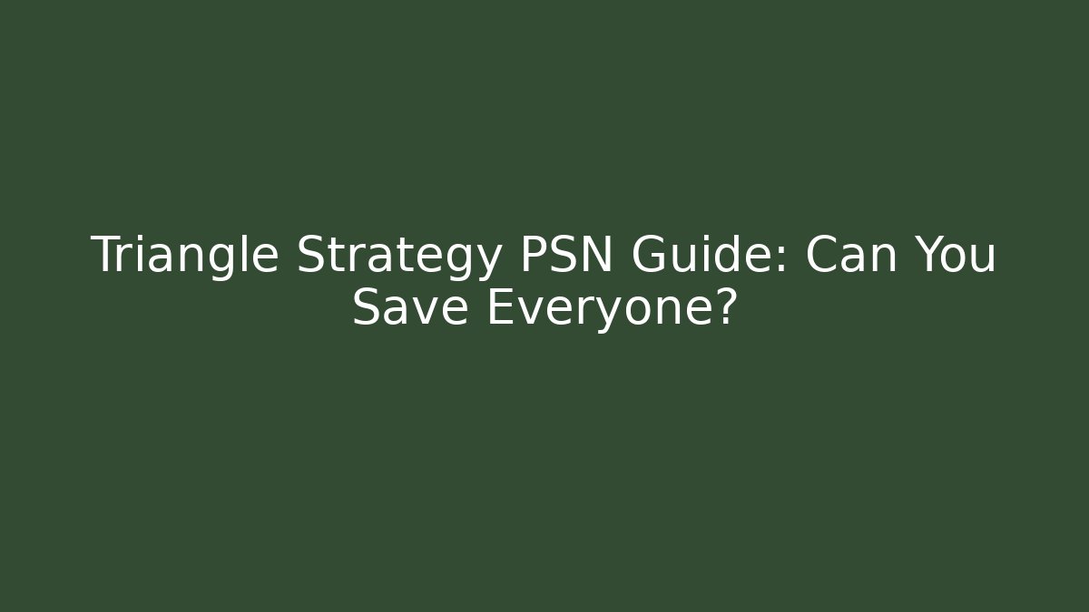 Triangle Strategy PSN Guide: Can You Save Everyone? - Critter Realm