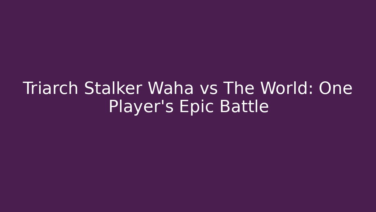 Triarch Stalker Waha vs The World: One Player’s Epic Battle