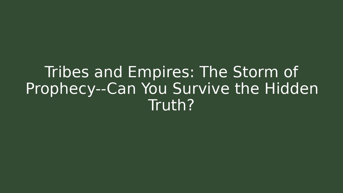 Tribes and Empires: The Storm of Prophecy—Can You Survive the Hidden Truth? - Critter Realm