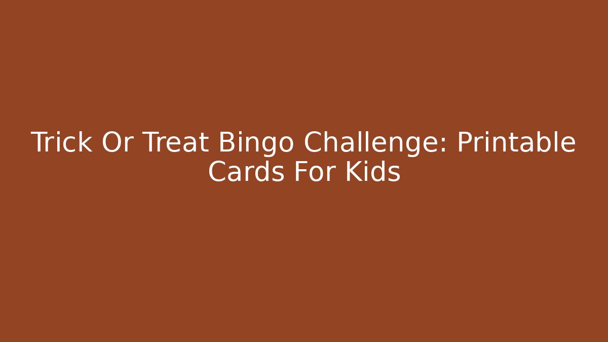 Trick Or Treat Bingo Challenge: Printable Cards For Kids