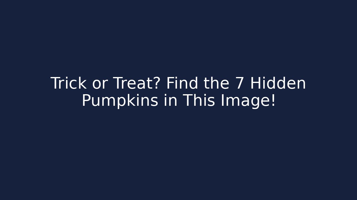 Trick or Treat? Find the 7 Hidden Pumpkins in This Image!