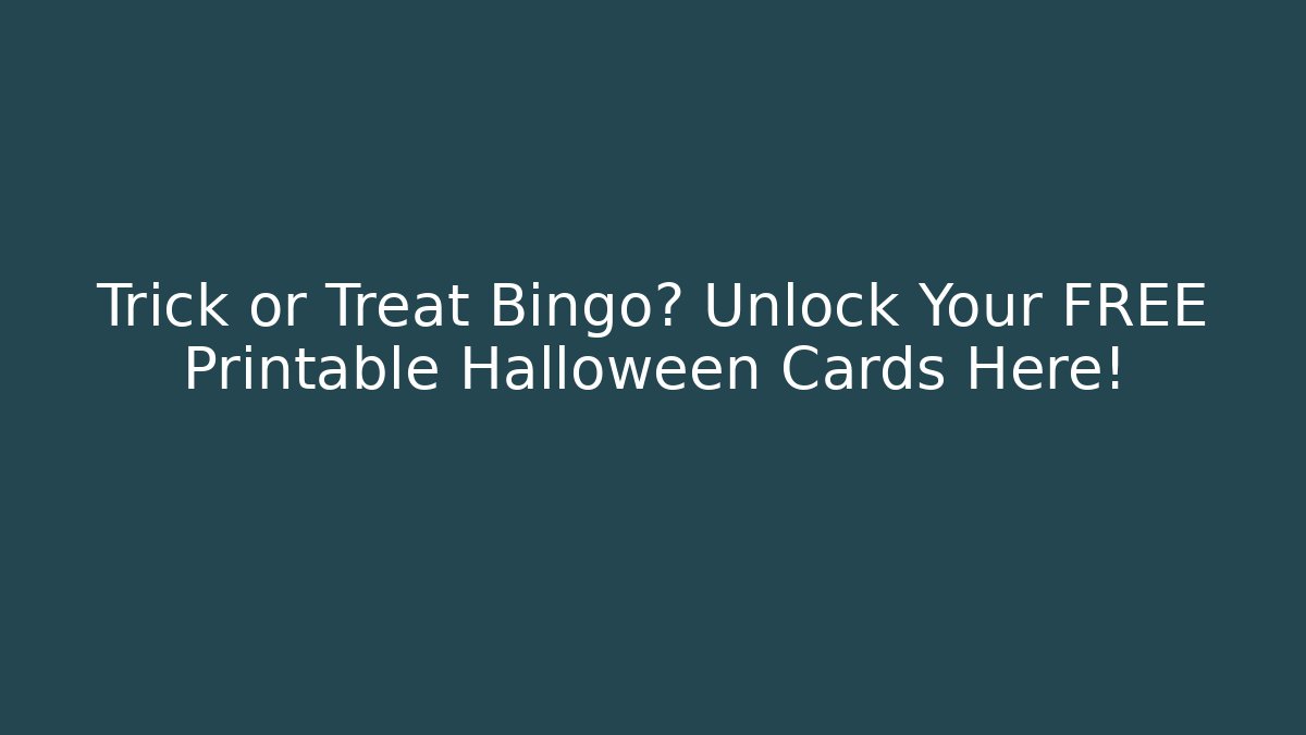 Trick or Treat Bingo? Unlock Your FREE Printable Halloween Cards Here!