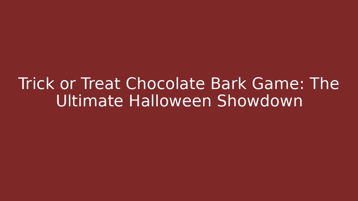 Trick or Treat Chocolate Bark Game: The Ultimate Halloween Showdown