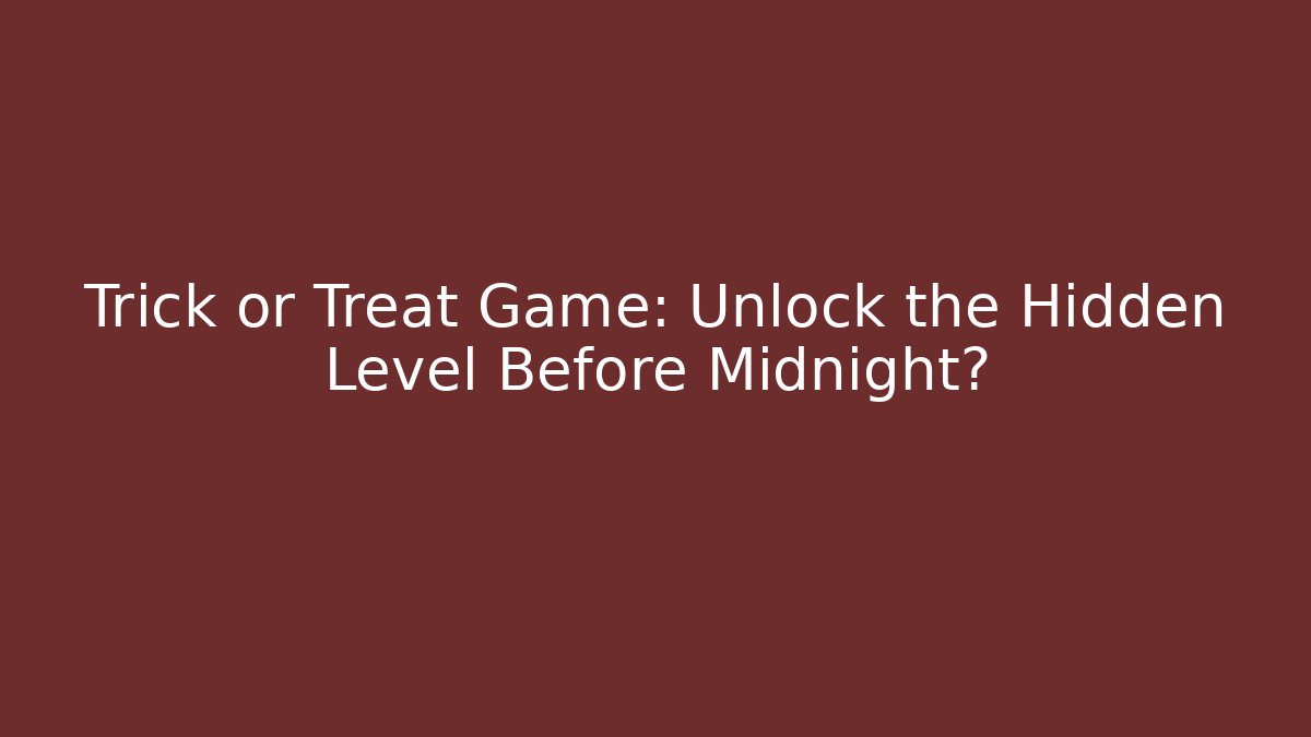 Trick or Treat Game: Unlock the Hidden Level Before Midnight?