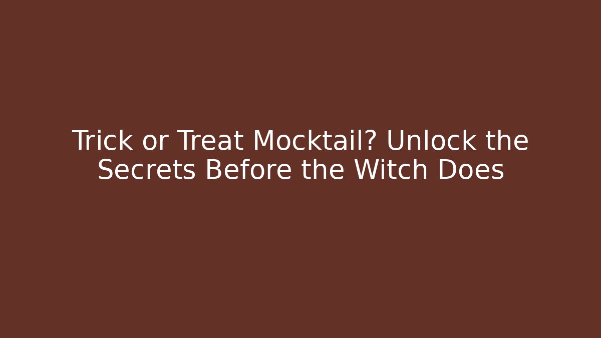 Trick or Treat Mocktail? Unlock the Secrets Before the Witch Does