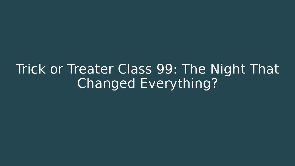 Trick or Treater Class 99: The Night That Changed Everything? - Critter Realm