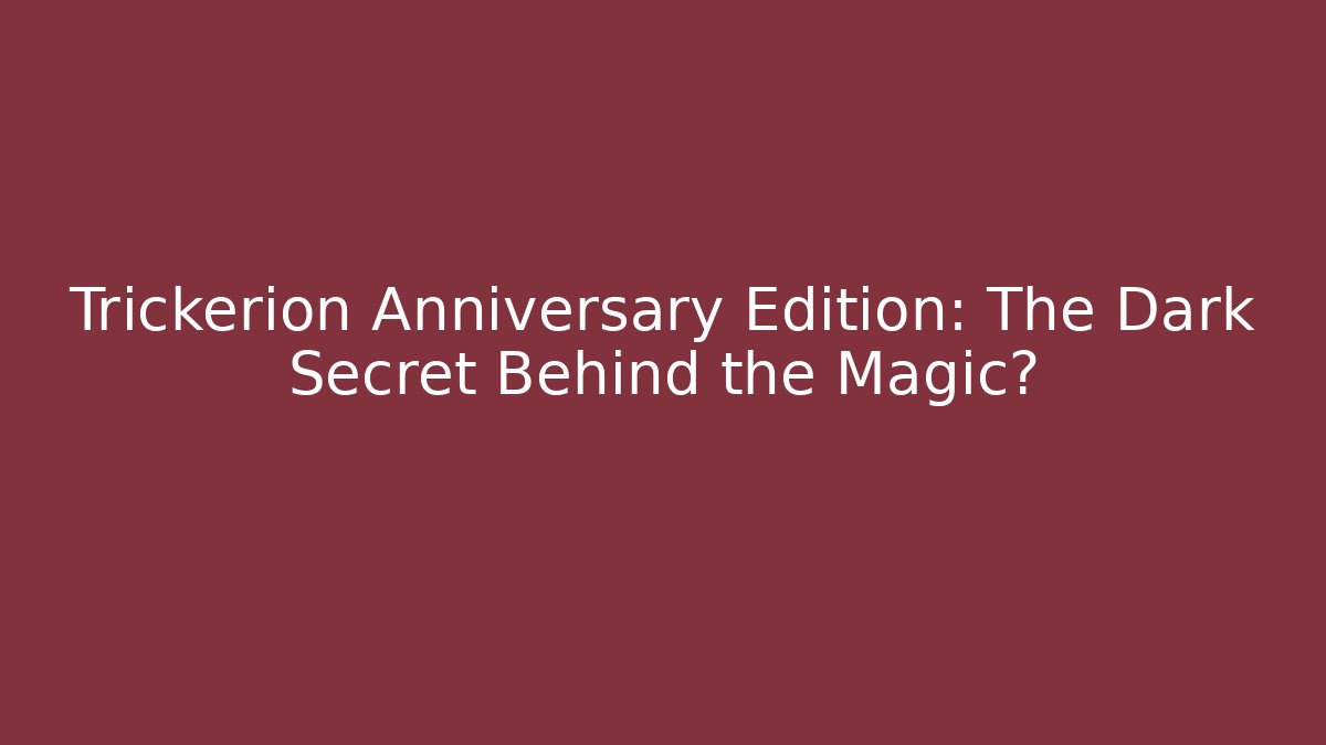 Trickerion Anniversary Edition: The Dark Secret Behind the Magic?