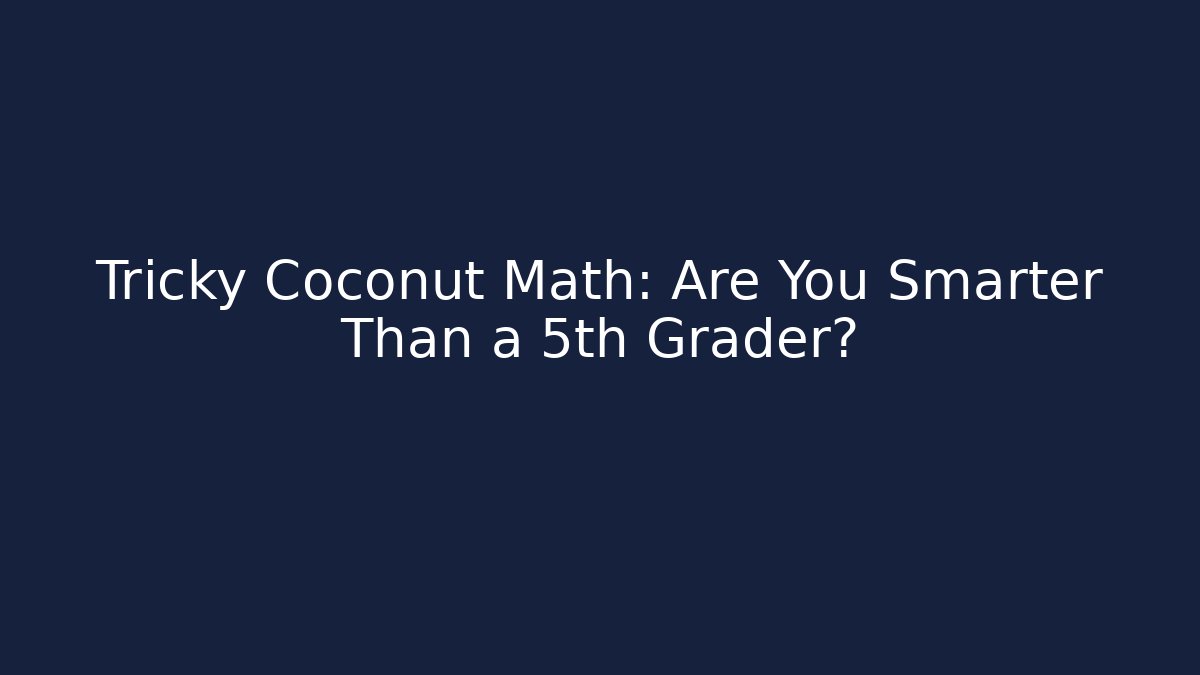 Tricky Coconut Math: Are You Smarter Than a 5th Grader?