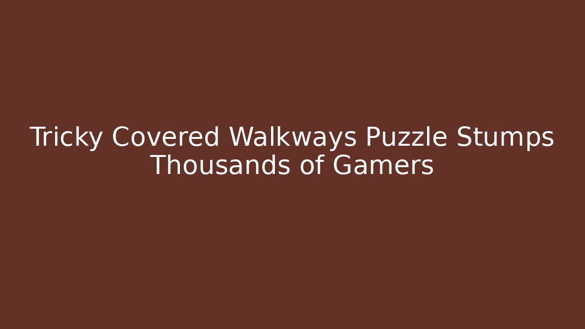 Tricky Covered Walkways Puzzle Stumps Thousands of Gamers