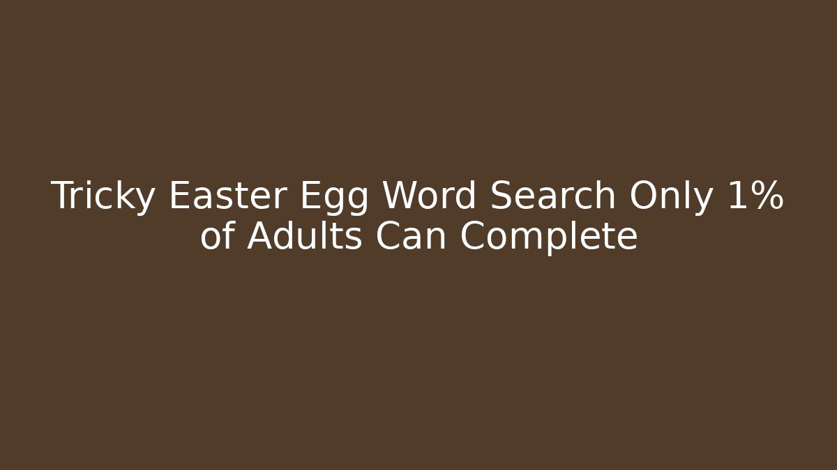 Tricky Easter Egg Word Search Only 1% of Adults Can Complete
