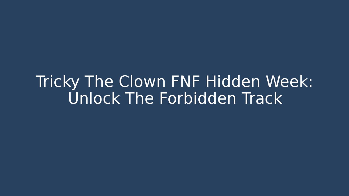 Tricky The Clown FNF Hidden Week: Unlock The Forbidden Track